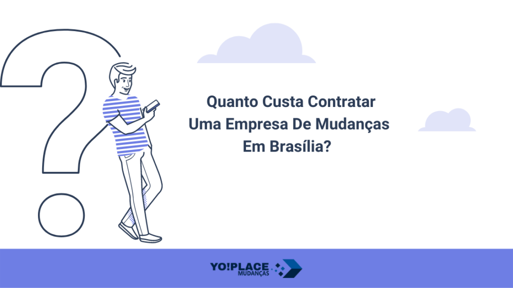 Quanto custa uma empresa de mudancas em Brasilia Yo!Place Mudanças